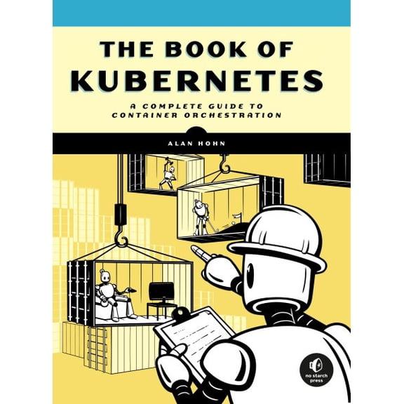 Pre-Owned The Book of Kubernetes: A Complete Guide to Container Orchestration (Paperback) 1718502648 9781718502642