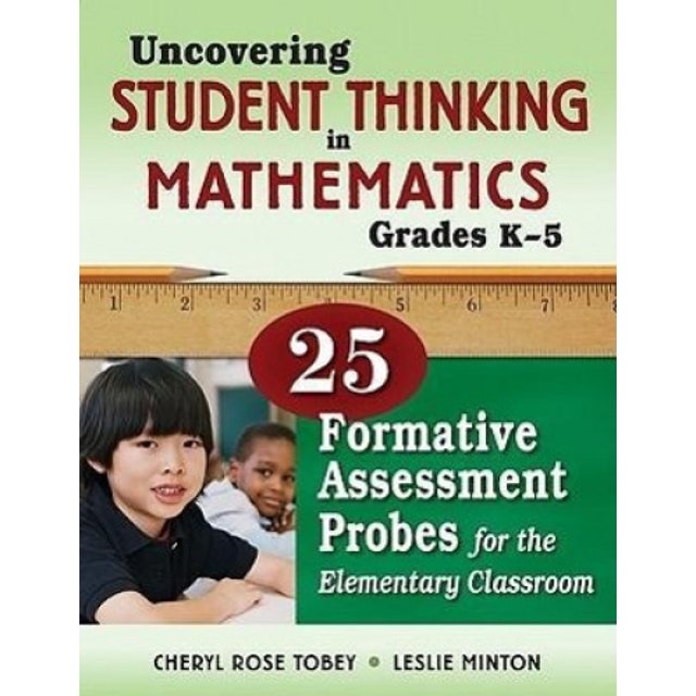 Uncovering Student Thinking in Mathematics, Grades K-5: 25 Formative Assessment Probes for the Elementary Classroom