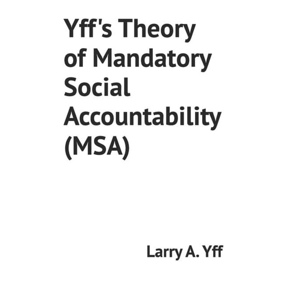 My Life Yff's Theory of Mandatory Social Accountability (MSA), Book 12, (Paperback)
