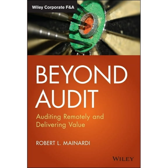 Wiley Corporate F&a: Beyond Audit: Auditing Remotely and Delivering Value (Hardcover)