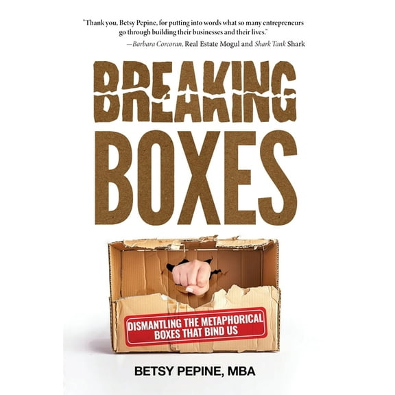 Breaking Boxes: Dismantling the Metaphorical Boxes That Bind Us, (Hardcover)