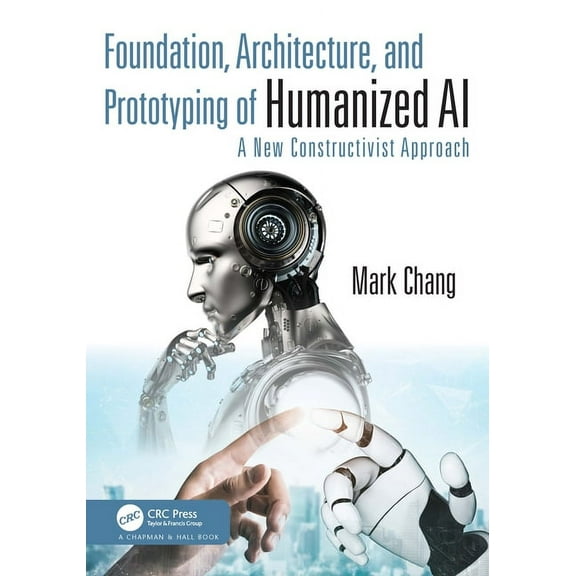 Foundation, Architecture, and Prototyping of Humanized AI: A New Constructivist Approach, (Hardcover)