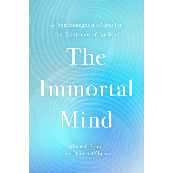 The Immortal Mind: A Neurosurgeon's Case for the Existence of the Soul, (Paperback)