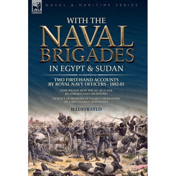 With the Naval Brigades in Egypt & Sudan: Two First-Hand Accounts by Royal Navy Officers, 1882-85, (Hardcover)
