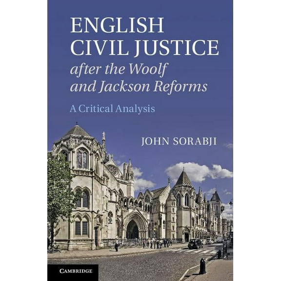 English Civil Justice After the Woolf and Jackson Reforms: A Critical Analysis, (Hardcover)