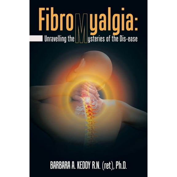 Fibromyalgia: Unravelling the Mysteries of the Dis-Ease