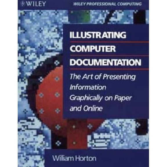 Pre-Owned Illustrating Computer Documentation: The Art of Presenting Information Graphically on Paper and Online (Paperback) 0471538450 9780471538455