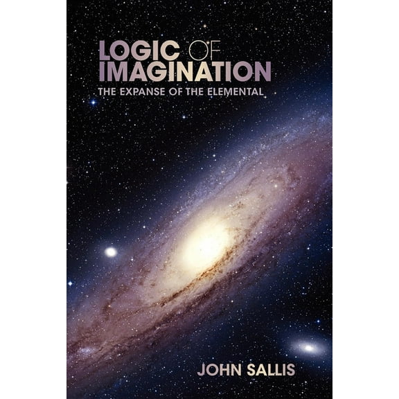 Studies in Continental Thought Logic of Imagination: The Expanse of the Elemental, (Paperback)