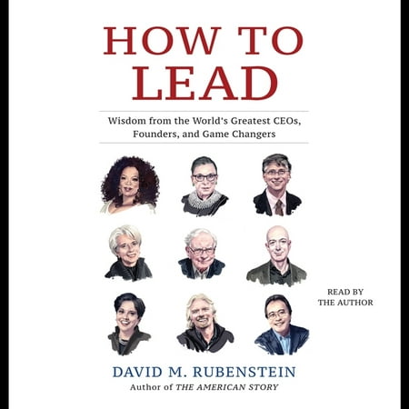 How to Lead: Wisdom from the World's Greatest Ceos, Founders, and Game Changers (Audiobook)