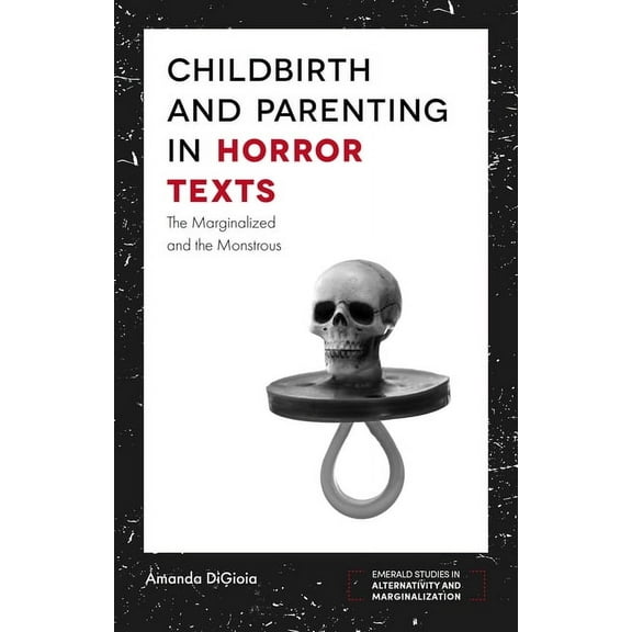 Childbirth and Parenting in Horror Texts: The Marginalized and the Monstrous (Paperback)