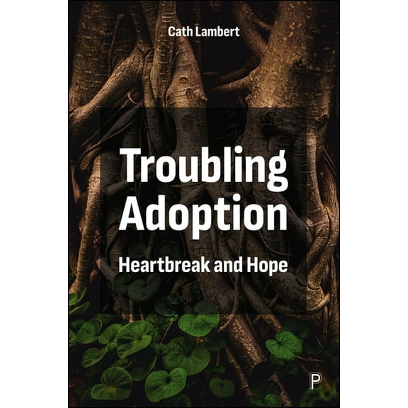 Troubling Adoption: Heartbreak and Hope, (Hardcover)