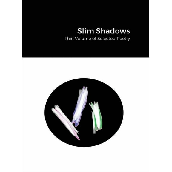 Slim Shadows; Thin Volume of Selected Poetry, (Hardcover)