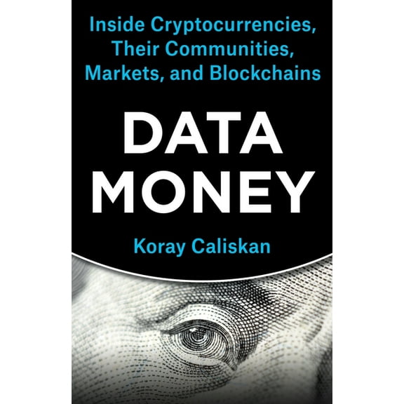 Data Money: Inside Cryptocurrencies, Their Communities, Markets, and Blockchains, (Paperback)