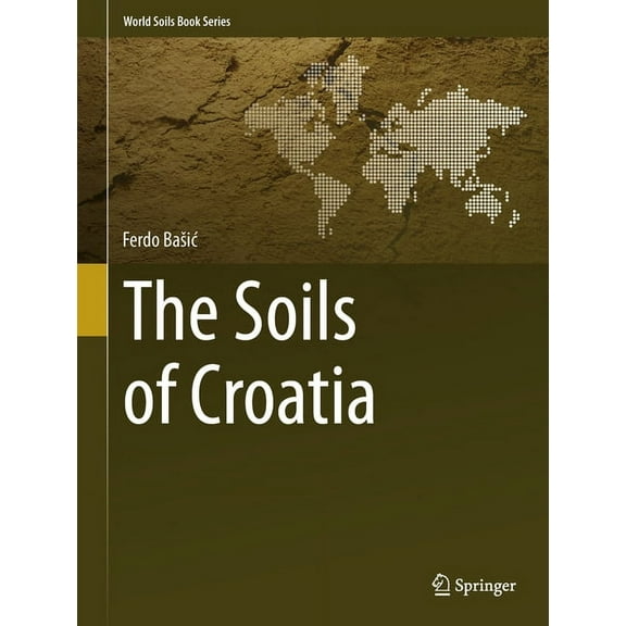 World Soils Book The Soils of Croatia, (Hardcover)