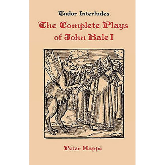 Tudor Interludes Complete Plays of John Bale Volume I, Book 4, (Hardcover)