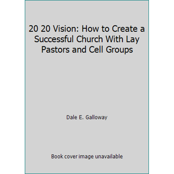 Pre-Owned 20 20 Vision: How to Create a Successful Church With Lay Pastors and Cell Groups (Hardcover) 1885605005 9781885605009