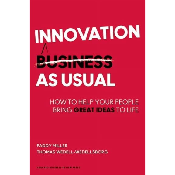 Innovation as Usual: How to Help Your People Bring Great Ideas to Life, (Hardcover)