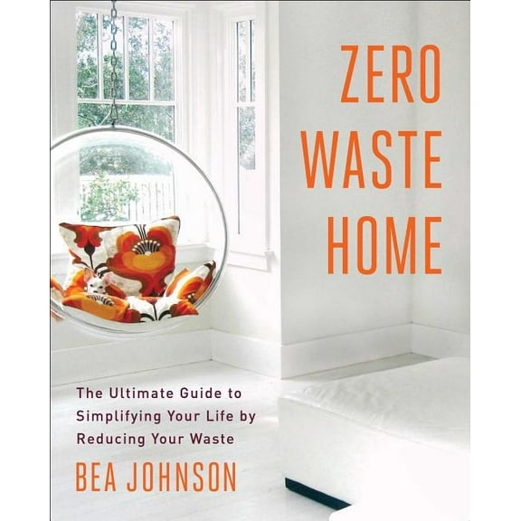 A Simple Guide to Sustainable Living Zero Waste Home: The Ultimate Guide to Simplifying Your Life by Reducing Your Waste, (Paperback)