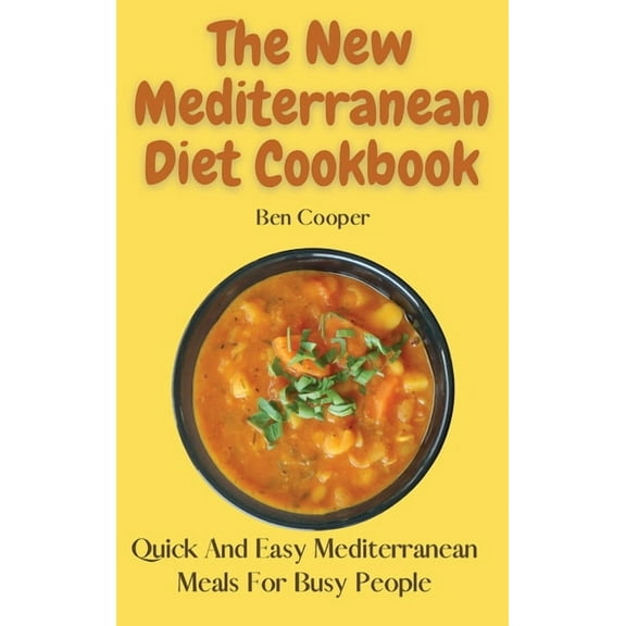 The New Mediterranean Diet Cookbook: Quick And Easy Mediterranean Meals For Busy People, (Hardcover)