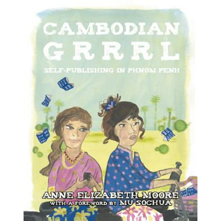 Cambodian Grrrl : Self-Publising in Phnom Penh (Best Of Phnom Penh)