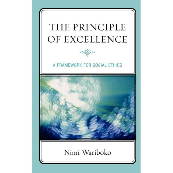 Principle of Excellence: A Framework for Social Ethics, (Hardcover)