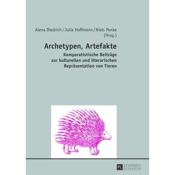 Archetypen, Artefakte: Komparatistische Beitraege zur kulturellen und literarischen Repraesentation von Tieren (Paperback)