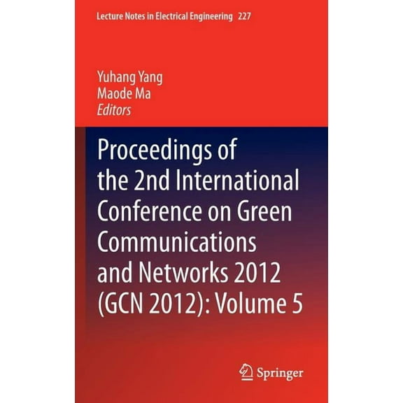 Lecture Notes in Electrical Engineering Proceedings of the 2nd International Conference on Green Communications and Networks 2012 (Gcn 2012): Volume 5, Book 227, (Hardcover)