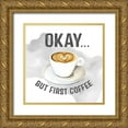 thumbnail image 1 of Talent, Kelley 26x26 Gold Ornate Wood Framed with Double Matting Museum Art Print Titled - Okay But First Coffee, 1 of 4