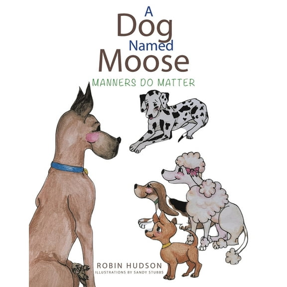 A Dog Named Moose Manners Do Matter, (Paperback)