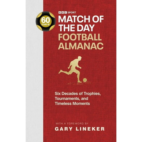 Match of the Day Football Almanac: Six Decades of Trophies, Tournaments, and Timeless Moments, (Hardcover)