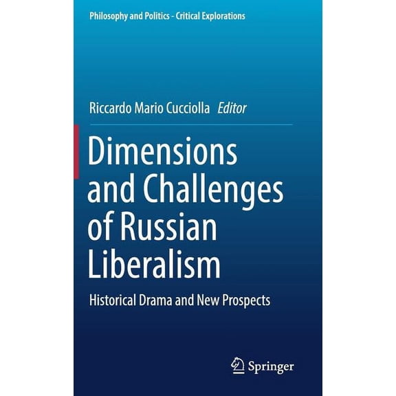 Philosophy and Politics - Critical Explo Dimensions and Challenges of Russian Liberalism: Historical Drama and New Prospects, Book 8, (Hardcover)