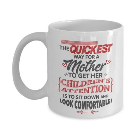 The Quickest Way For A Mother To Get Her Children's Attention Funny Quotes Coffee & Tea Gift Mug Cup, Home Décor, Sign, Ornament, Keepsake, Mother's Day Gifts & Birthday Presents For Mom, Mum & (Best Presents To Get Your Mom)