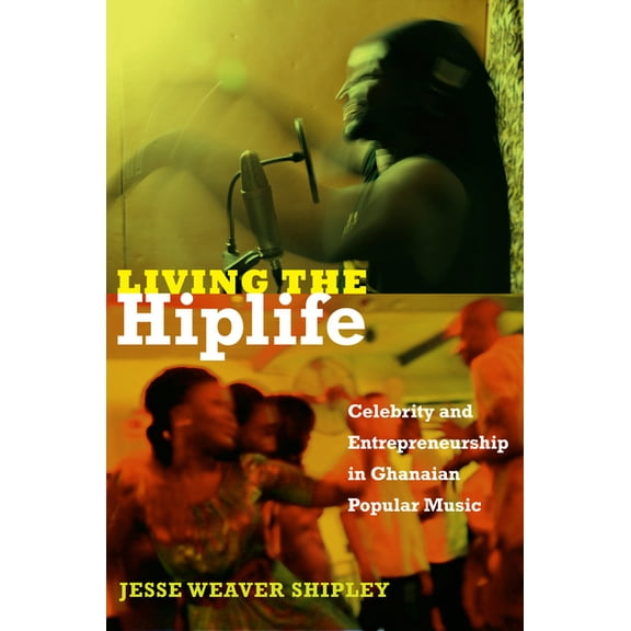 Living the Hiplife: Celebrity and Entrepreneurship in Ghanaian Popular Music, (Paperback)