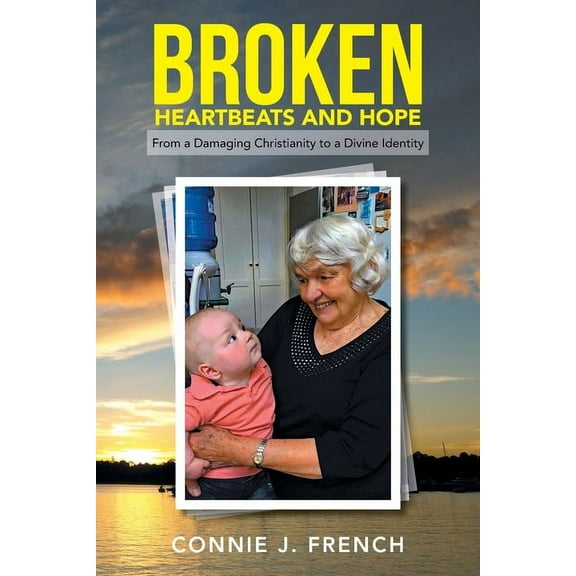 Broken Heartbeats and Hope : From a Damaging Christianity to a Divine Identity (Paperback)
