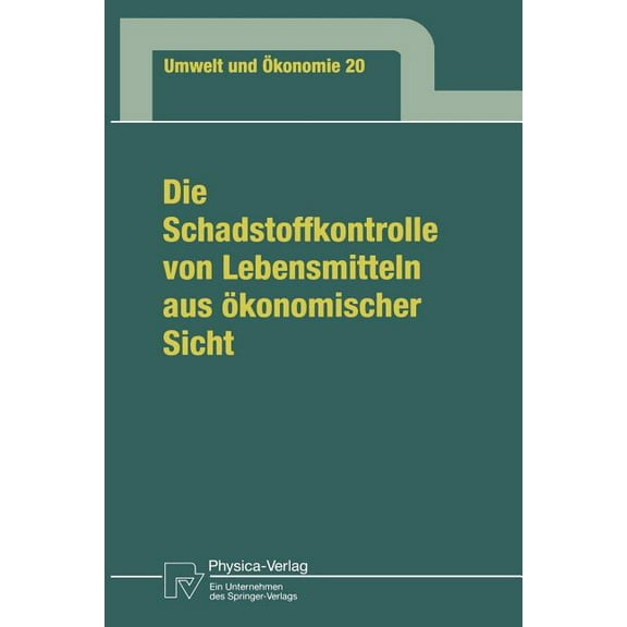 Umwelt Und Ökonomie Die Schadstoffkontrolle Von Lebensmitteln Aus Ökonomischer Sicht: Aufgaben Des Staates, Bedürfnisse Der Verbraucher, Maß, Book 20, (Paperback)