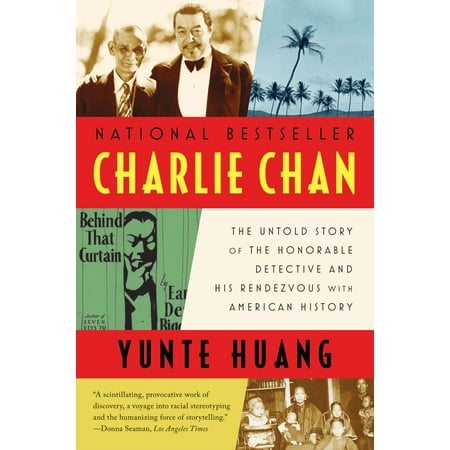 Charlie Chan : The Untold Story of the Honorable Detective and His Rendezvous with American