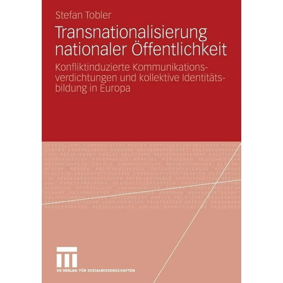 Transnationalisierung Nationaler Ãffentlichkeit: Konfliktinduzierte Kommunikationsverdichtungen Und Kollektive IdentitÃ¤t, (Paperback)