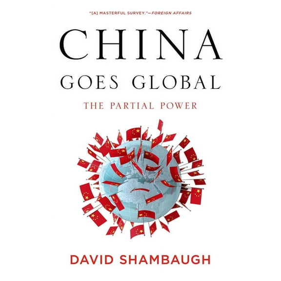 China Goes Global: The Partial Power, (Paperback)