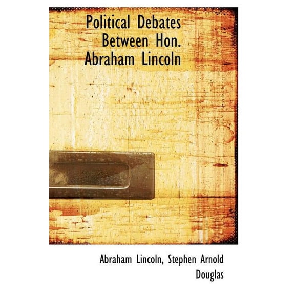 Political Debates Between Hon. Abraham Lincoln (Hardcover)