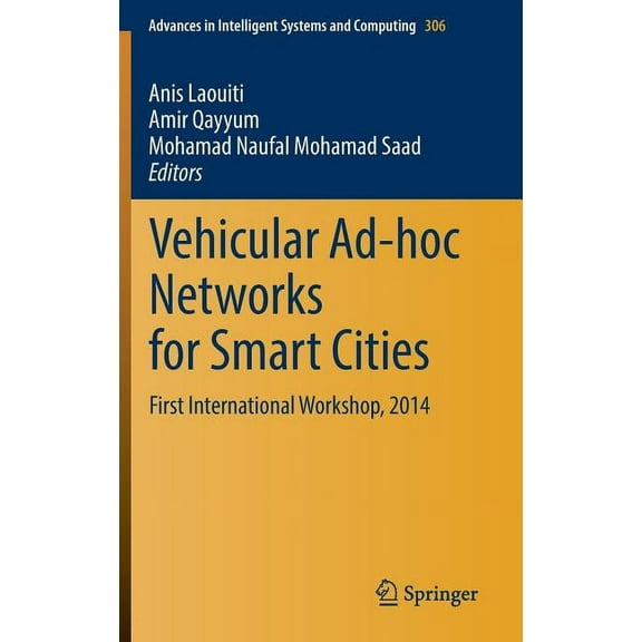 Advances in Intelligent Systems and Comp Vehicular Ad-Hoc Networks for Smart Cities: First International Workshop, 2014, Book 306, (Paperback)