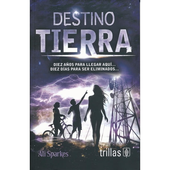 DESTINO TIERRA, DIEZ AÑOS PARA LLEGAR AQUI, DIEZ DIAS PARA SER ELIMINADOS... EDITORIAL TRILLAS SA DE CV ALI SPARKES