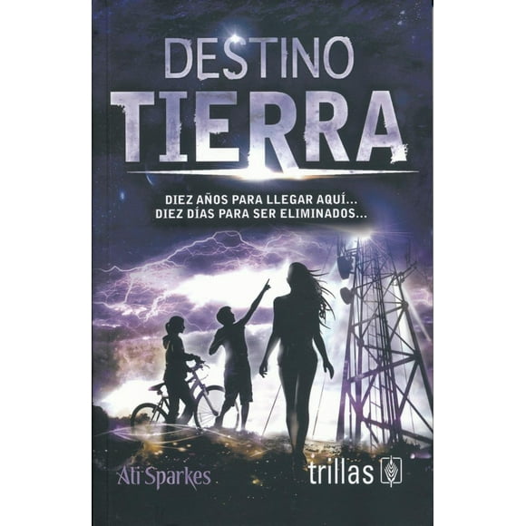 DESTINO TIERRA, DIEZ AÑOS PARA LLEGAR AQUI, DIEZ DIAS PARA SER ELIMINADOS... EDITORIAL TRILLAS SA DE CV ALI SPARKES