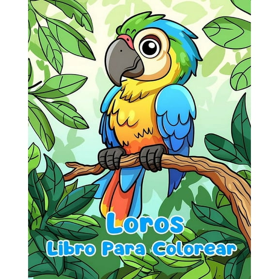 Libro Para Colorear de Loros: PÃ¡ginas Simples Para Colorear de Loros Para NiÃ±os de 1 a 3 AÃ±os, (Paperback)