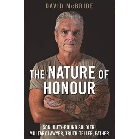 The Nature of Honour : Son, Duty-Bound Soldier, Military Lawyer, Truth-Teller, Father (Paperback)