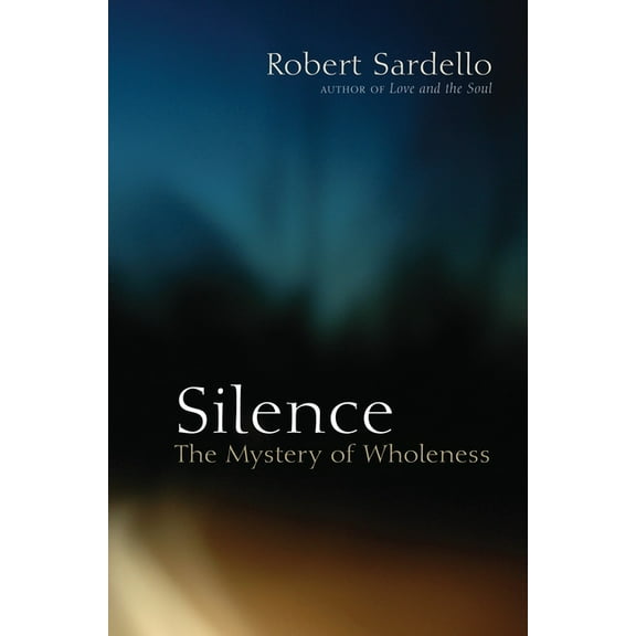 Silence: The Mystery of Wholeness, (Paperback)