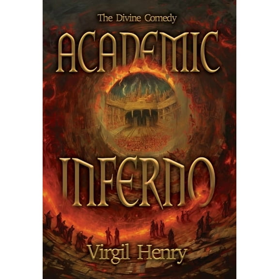 Divine Comedy Academic Inferno: My Academic Trip Through Adjunct Hell, Book 1, (Hardcover)