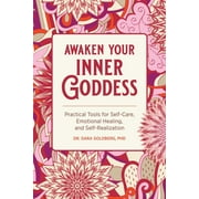 Awaken Your Inner Goddess : Practical Tools for Self-Care, Emotional Healing, and Self-Realization (Paperback)