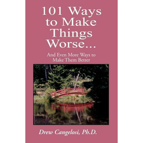 101 Ways to Make Things Worse... : And Even More Ways to Make Them Better