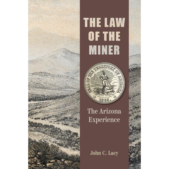 Mining and Society The Law of the Miner: The Arizona Experience, (Hardcover)