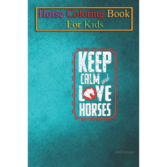 Horse Coloring Book For Kids: Horses Keep Calm Love Horses Animal Coloring Book - For Kids Aged 3-8 (Fun Activities Books) (Paperback)